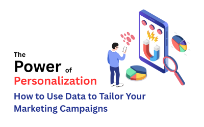 The Power of Personalization: How to Use Data to Tailor Your Marketing Campaigns